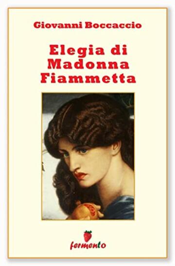 Elegia di Madonna Fiammetta (Classici della letteratura e narrativa senza tempo Vol. 1)